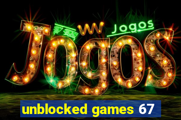 unblocked games 67